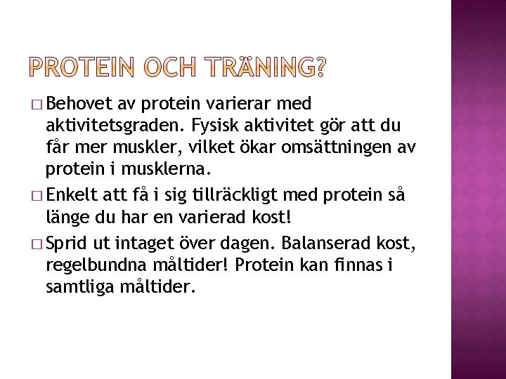 � Behovet av protein varierar med aktivitetsgraden. Fysisk aktivitet gör att du får mer � Behovet av protein varierar med aktivitetsgraden. Fysisk aktivitet gör att du får mer