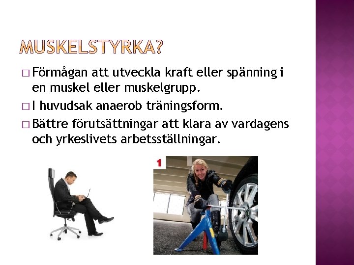 � Förmågan att utveckla kraft eller spänning i en muskel eller muskelgrupp. � I � Förmågan att utveckla kraft eller spänning i en muskel eller muskelgrupp. � I