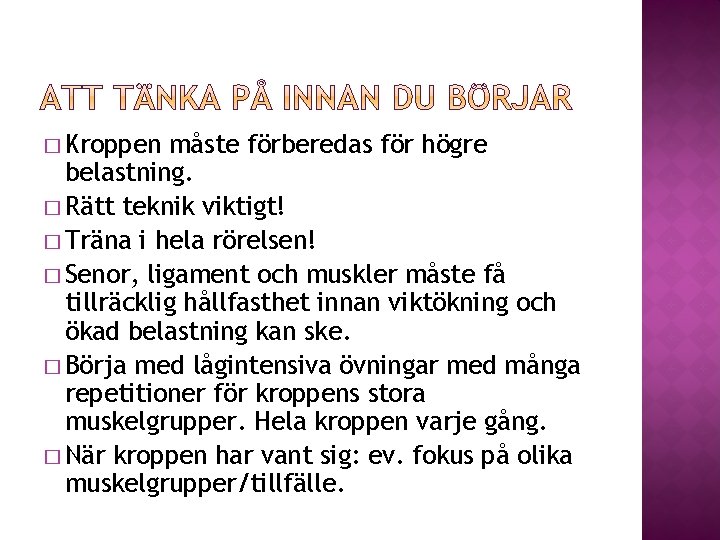 � Kroppen måste förberedas för högre belastning. � Rätt teknik viktigt! � Träna i � Kroppen måste förberedas för högre belastning. � Rätt teknik viktigt! � Träna i