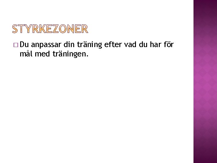 � Du anpassar din träning efter vad du har för mål med träningen. � Du anpassar din träning efter vad du har för mål med träningen.