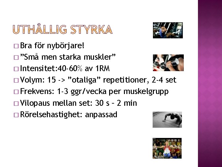 � Bra för nybörjare! � ”Små men starka muskler” � Intensitet: 40 -60% av � Bra för nybörjare! � ”Små men starka muskler” � Intensitet: 40 -60% av