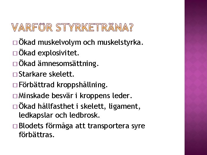 � Ökad muskelvolym och muskelstyrka. � Ökad explosivitet. � Ökad ämnesomsättning. � Starkare skelett. � Ökad muskelvolym och muskelstyrka. � Ökad explosivitet. � Ökad ämnesomsättning. � Starkare skelett.