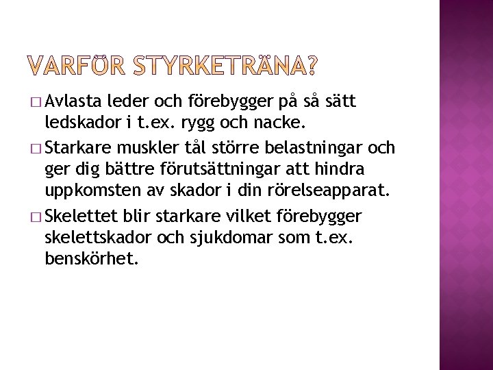 � Avlasta leder och förebygger på så sätt ledskador i t. ex. rygg och � Avlasta leder och förebygger på så sätt ledskador i t. ex. rygg och