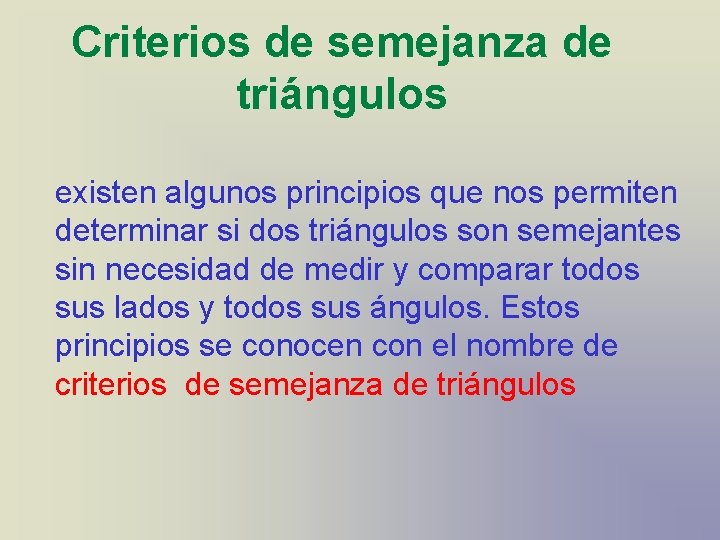 Criterios de semejanza de triángulos existen algunos principios que nos permiten determinar si dos Criterios de semejanza de triángulos existen algunos principios que nos permiten determinar si dos