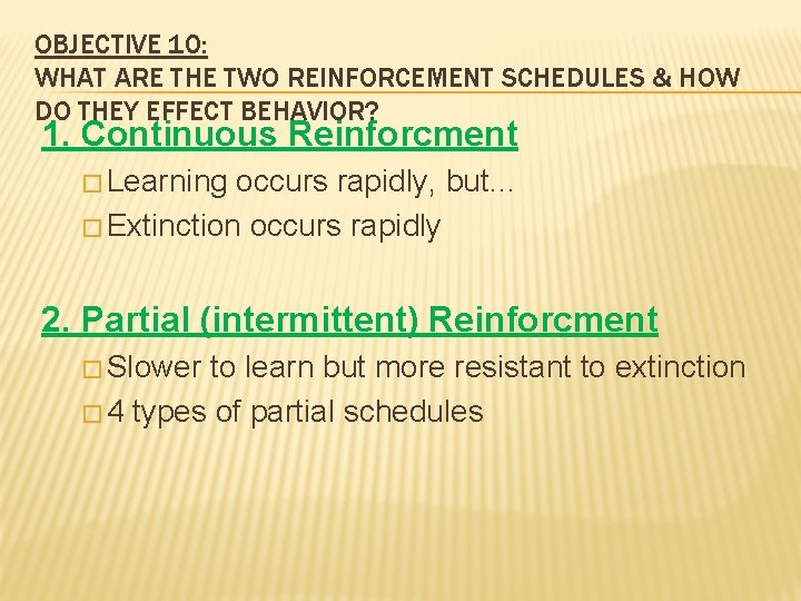 OBJECTIVE 10: WHAT ARE THE TWO REINFORCEMENT SCHEDULES & HOW DO THEY EFFECT BEHAVIOR?