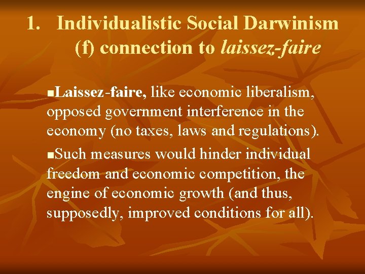 1. Individualistic Social Darwinism (f) connection to laissez-faire Laissez-faire, like economic liberalism, opposed government