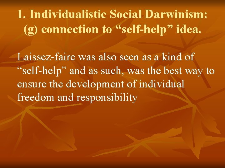 1. Individualistic Social Darwinism: (g) connection to “self-help” idea. Laissez-faire was also seen as