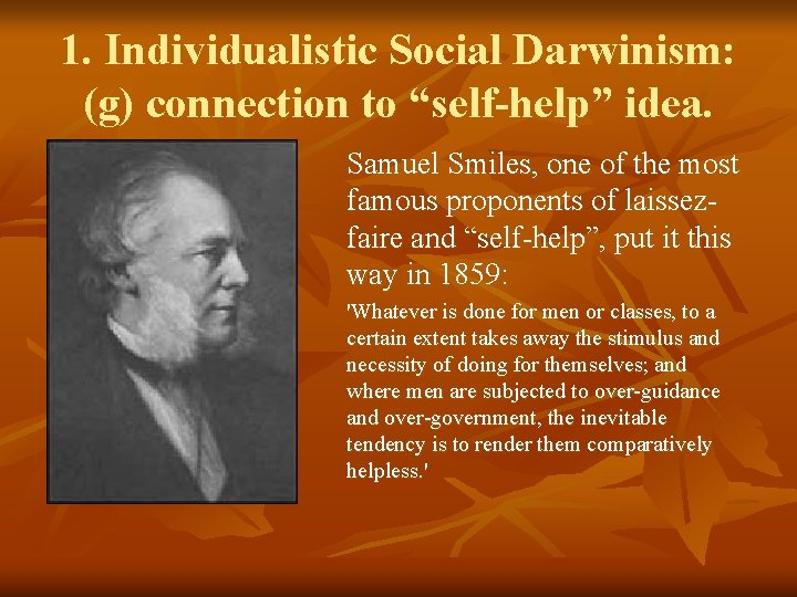 1. Individualistic Social Darwinism: (g) connection to “self-help” idea. Samuel Smiles, one of the