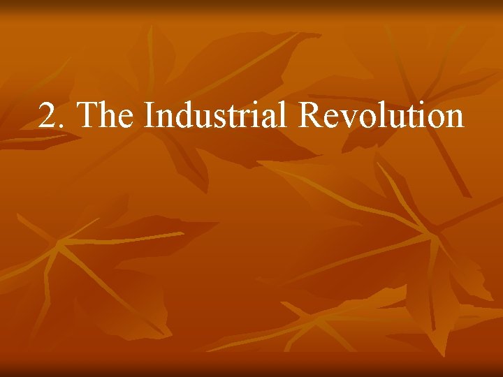 2. The Industrial Revolution 