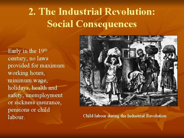 2. The Industrial Revolution: Social Consequences Early in the 19 th century, no laws
