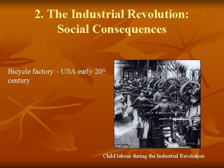 2. The Industrial Revolution: Social Consequences Bicycle factory – USA early 20 th century