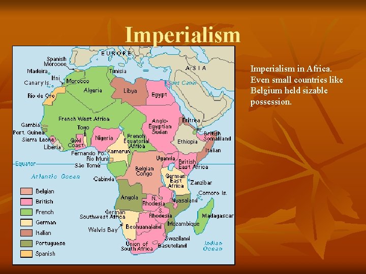 Imperialism in Africa. Even small countries like Belgium held sizable possession. 