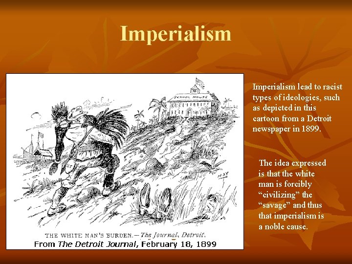 Imperialism lead to racist types of ideologies, such as depicted in this cartoon from