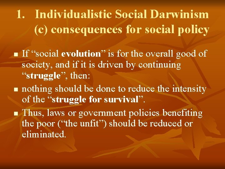 1. Individualistic Social Darwinism (c) consequences for social policy n n n If “social