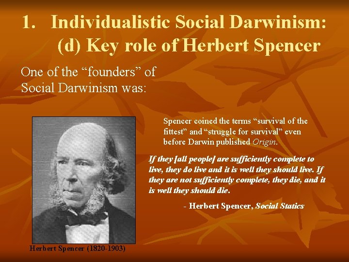 1. Individualistic Social Darwinism: (d) Key role of Herbert Spencer One of the “founders”