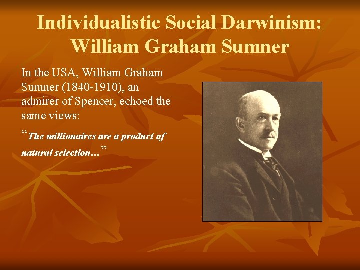 Individualistic Social Darwinism: William Graham Sumner In the USA, William Graham Sumner (1840 -1910),