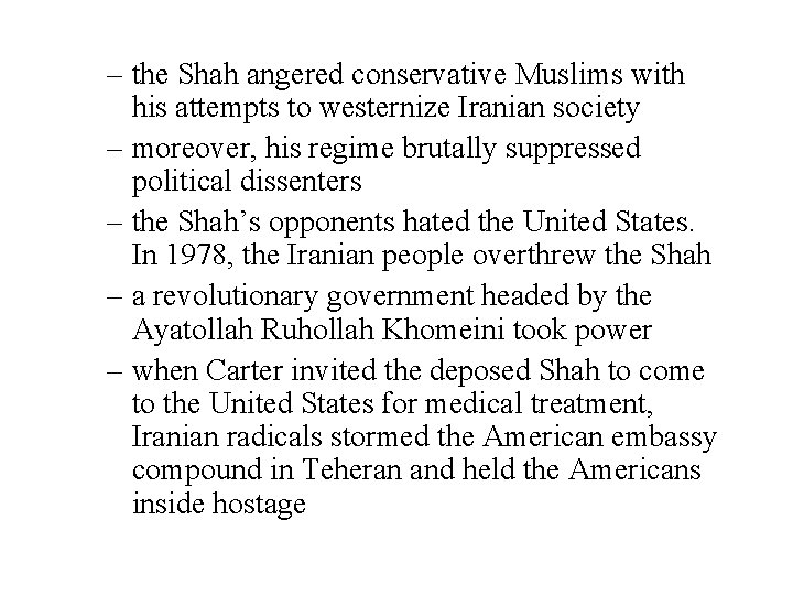 – the Shah angered conservative Muslims with his attempts to westernize Iranian society –