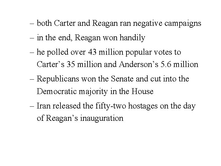 – both Carter and Reagan ran negative campaigns – in the end, Reagan won