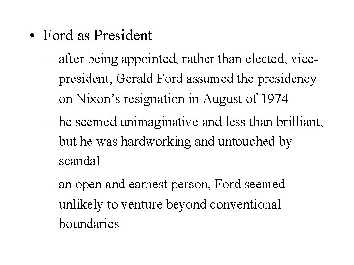  • Ford as President – after being appointed, rather than elected, vicepresident, Gerald