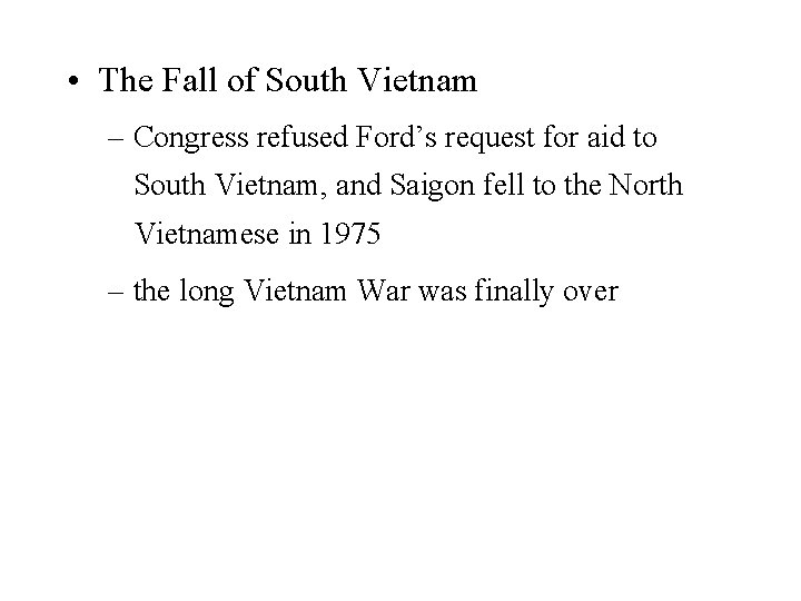  • The Fall of South Vietnam – Congress refused Ford’s request for aid