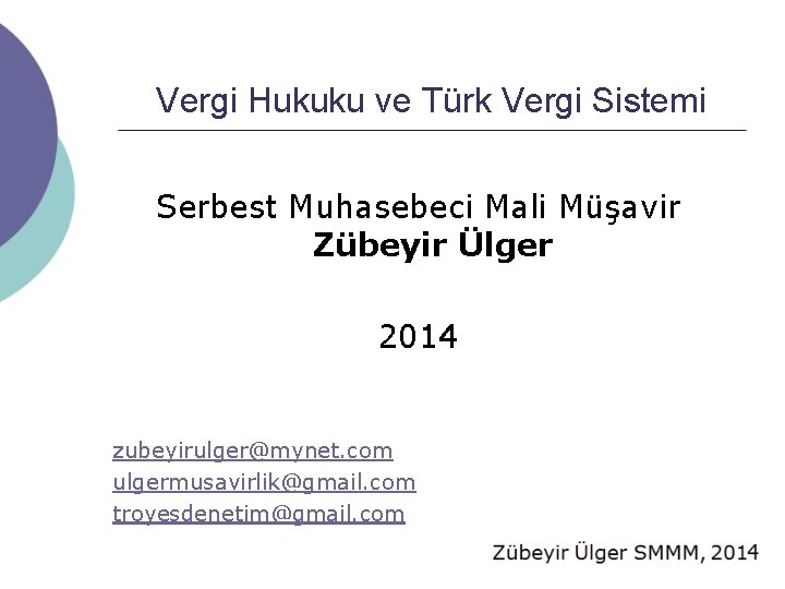 Vergi Hukuku ve Türk Vergi Sistemi Serbest Muhasebeci Mali Müşavir Zübeyir Ülger 2014 zubeyirulger@mynet.