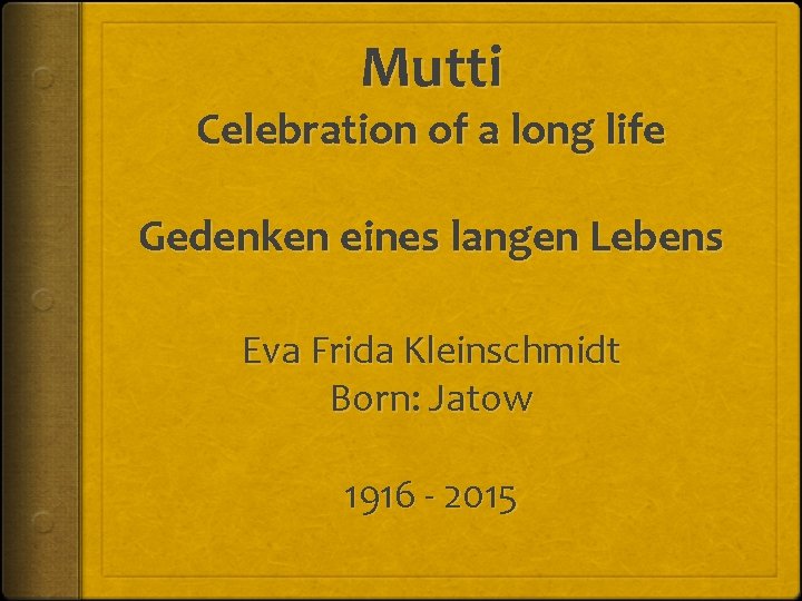 Mutti Celebration of a long life Gedenken eines langen Lebens Eva Frida Kleinschmidt Born: