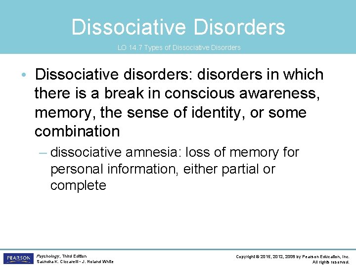 Dissociative Disorders LO 14. 7 Types of Dissociative Disorders • Dissociative disorders: disorders in