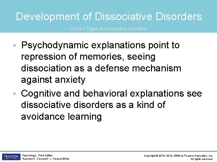 Development of Dissociative Disorders LO 14. 7 Types of Dissociative Disorders • Psychodynamic explanations