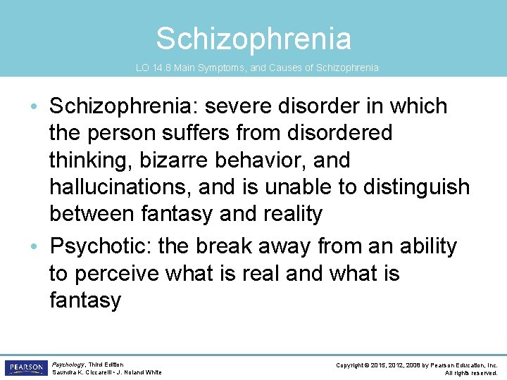 Schizophrenia LO 14. 8 Main Symptoms, and Causes of Schizophrenia • Schizophrenia: severe disorder