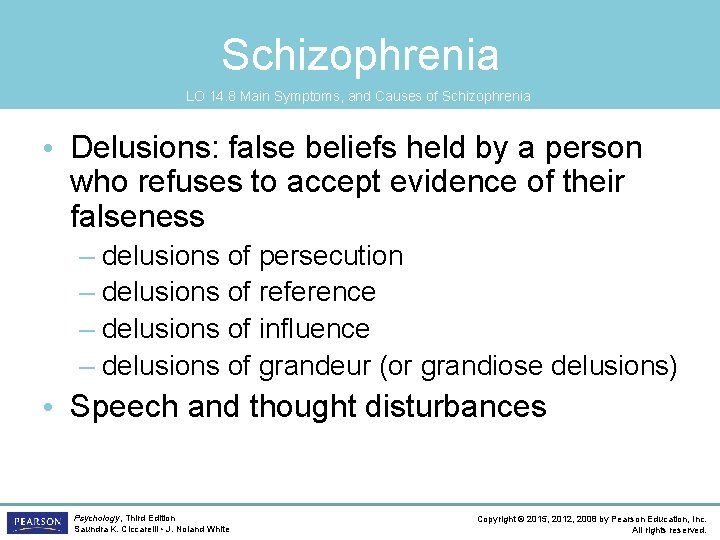 Schizophrenia LO 14. 8 Main Symptoms, and Causes of Schizophrenia • Delusions: false beliefs