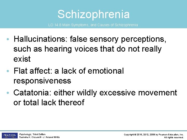 Schizophrenia LO 14. 8 Main Symptoms, and Causes of Schizophrenia • Hallucinations: false sensory