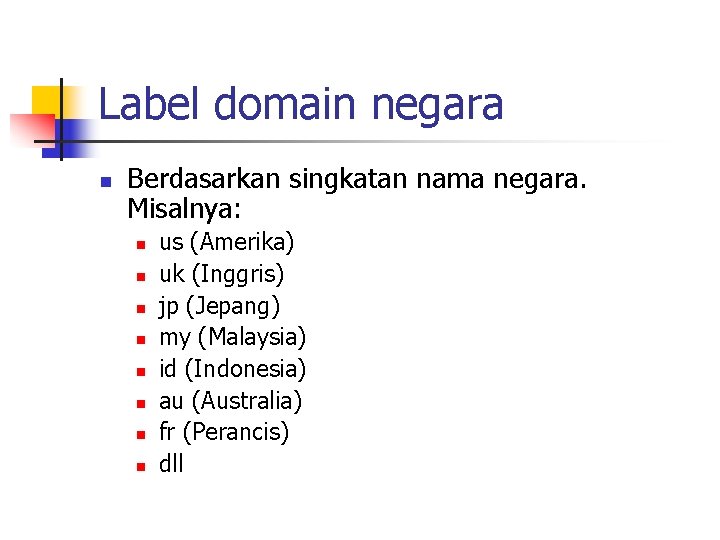 Label domain negara n Berdasarkan singkatan nama negara. Misalnya: n n n n us