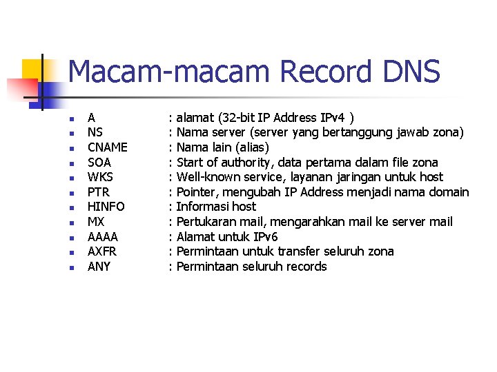 Macam-macam Record DNS n n n A NS CNAME SOA WKS PTR HINFO MX