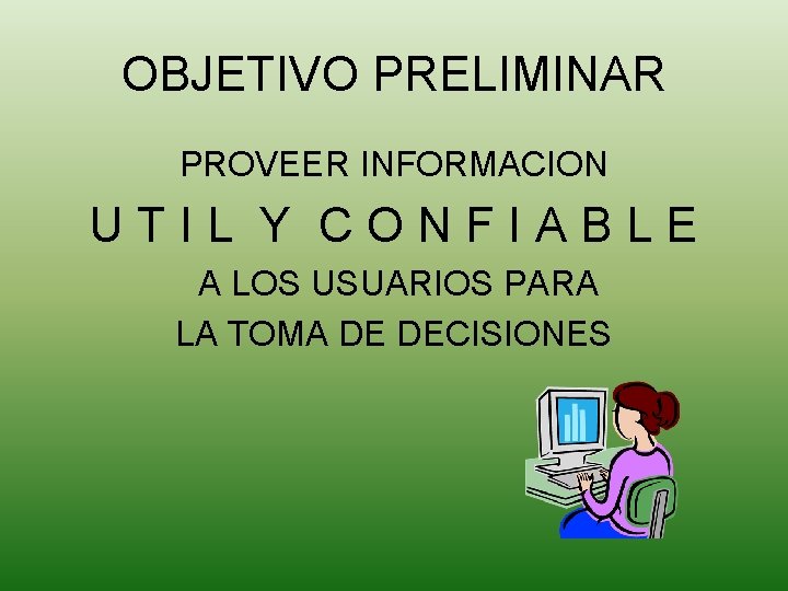 OBJETIVO PRELIMINAR PROVEER INFORMACION UTIL Y CONFIABLE A LOS USUARIOS PARA LA TOMA DE