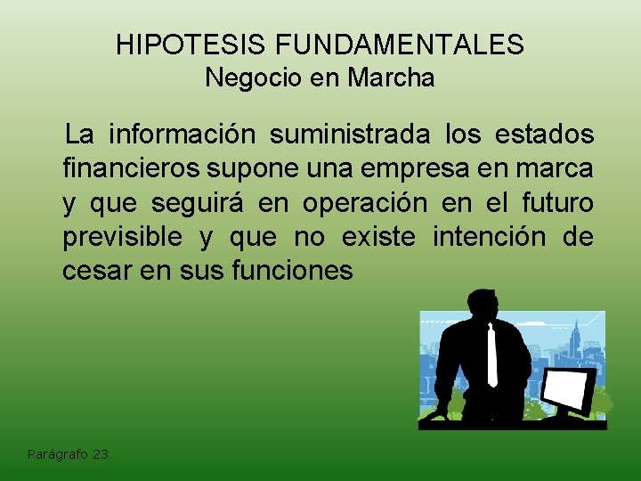 HIPOTESIS FUNDAMENTALES Negocio en Marcha La información suministrada los estados financieros supone una empresa