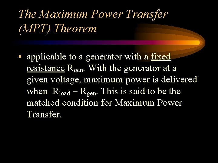 The Maximum Power Transfer (MPT) Theorem • applicable to a generator with a fixed