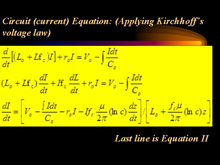 Circuit (current) Equation: (Applying Kirchhoff’s voltage law) Last line is Equation II Circuit (current) Equation: (Applying Kirchhoff’s voltage law) Last line is Equation II