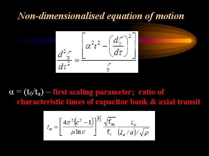 Non-dimensionalised equation of motion α = (t 0/ta) – first scaling parameter; ratio of