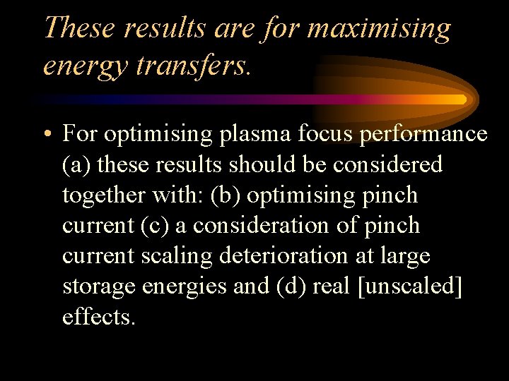 These results are for maximising energy transfers. • For optimising plasma focus performance (a)