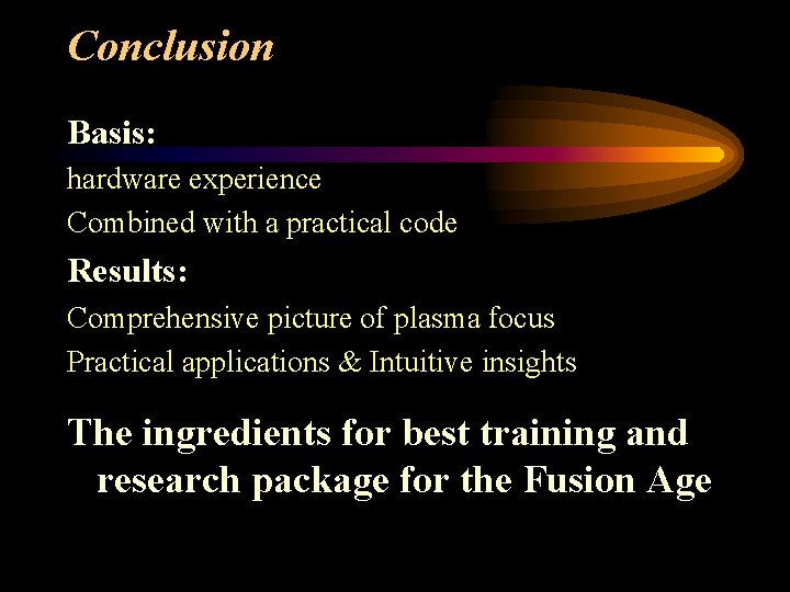 Conclusion Basis: hardware experience Combined with a practical code Results: Comprehensive picture of plasma