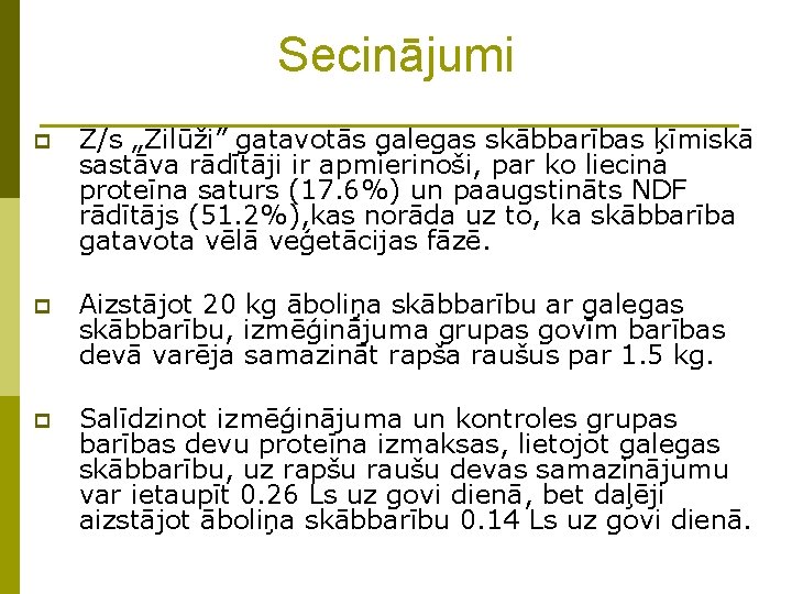 Secinājumi p Z/s „Zilūži” gatavotās galegas skābbarības ķīmiskā sastāva rādītāji ir apmierinoši, par ko Secinājumi p Z/s „Zilūži” gatavotās galegas skābbarības ķīmiskā sastāva rādītāji ir apmierinoši, par ko
