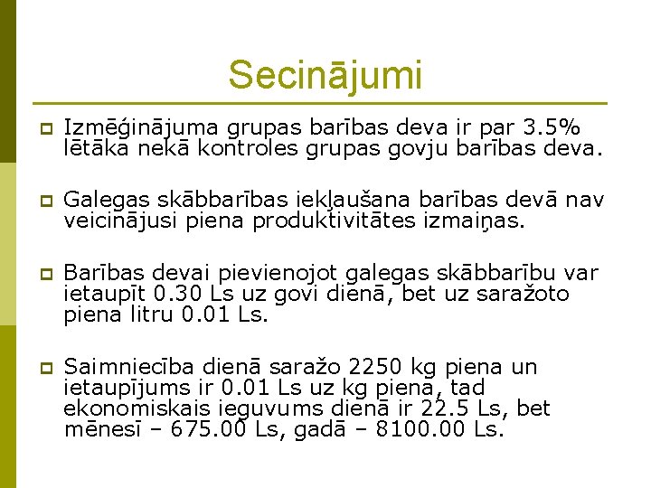 Secinājumi p Izmēģinājuma grupas barības deva ir par 3. 5% lētāka nekā kontroles grupas