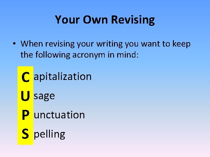 Your Own Revising • When revising your writing you want to keep the following