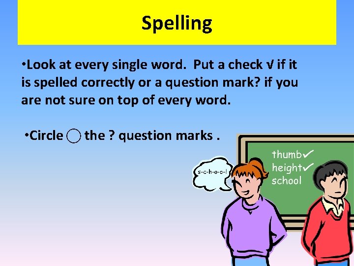 Spelling • Look at every single word. Put a check √ if it is