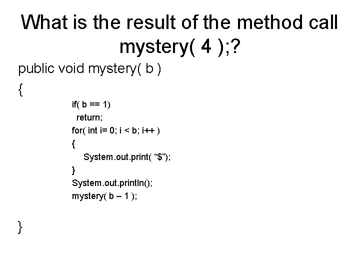 What is the result of the method call mystery( 4 ); ? public void