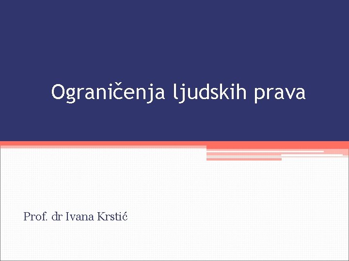 Ograničenja ljudskih prava Prof. dr Ivana Krstić 