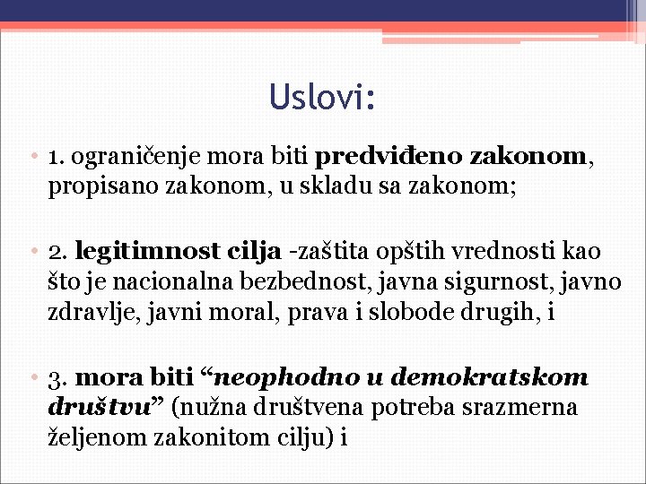 Uslovi: • 1. ograničenje mora biti predviđeno zakonom, propisano zakonom, u skladu sa zakonom;