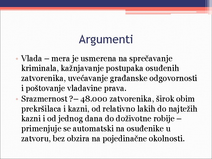Argumenti • Vlada – mera je usmerena na sprečavanje kriminala, kažnjavanje postupaka osuđenih zatvorenika,