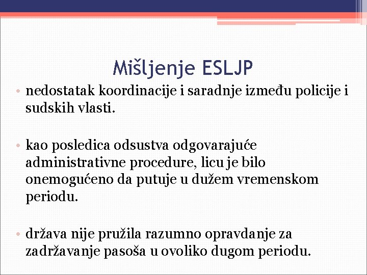 Mišljenje ESLJP • nedostatak koordinacije i saradnje između policije i sudskih vlasti. • kao