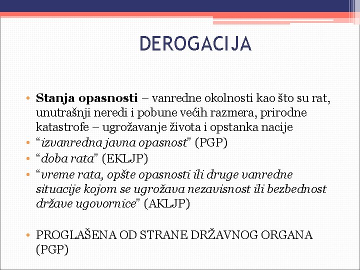 DEROGACIJA • Stanja opasnosti – vanredne okolnosti kao što su rat, unutrašnji neredi i